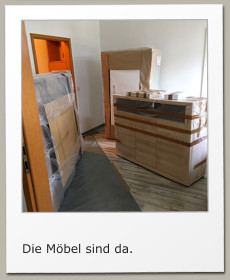 Die Möbel sind da.